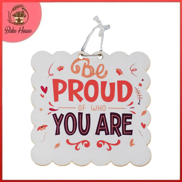 'Be Proud Of Who You Are' Inspirational Quote Wooden Wall Hanging Decor