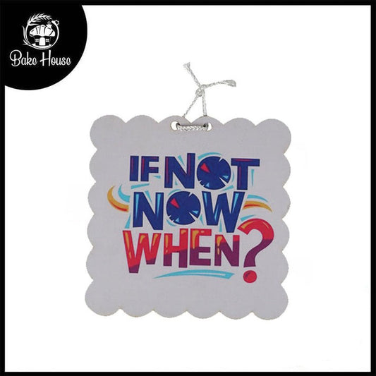 'If Not Now When' Motivational Quote Wooden Wall Hanging Decor