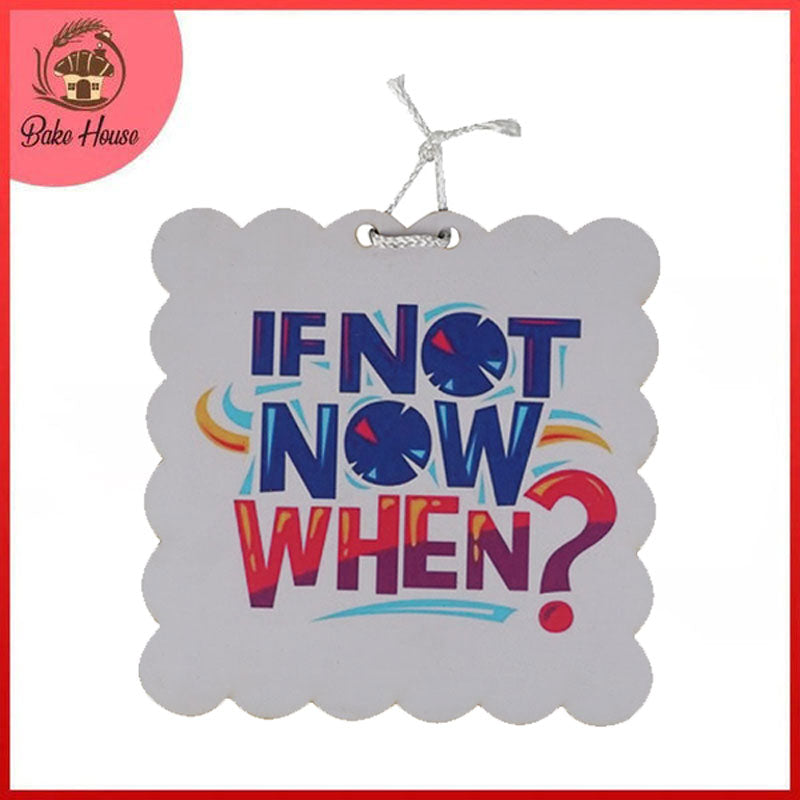 'If Not Now When' Motivational Quote Wooden Wall Hanging Decor